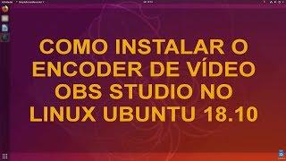 Como instalar o OBS Studio no Linux Ubuntu 18.10