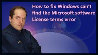 How to fix Windows can't find the Microsoft software License terms error