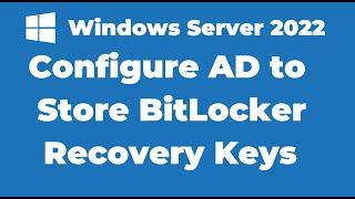 134. Configure Active Directory to Store BitLocker Recovery Keys | Windows Server 2022