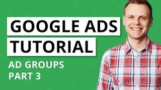 Ad Groups and Keyword Targeting in Google Ads – Google Ads Tutorial Lesson 3