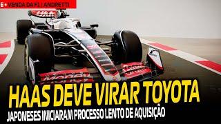 TOYOTA INICIA PROCESSO LENTO DE "AQUISIÇÃO" DA HAAS / ANDRETTI GANHA FOLEGO / POSSIVEL VENDA DA F1