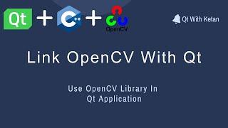 Qt With OpenCV | C++ | Link OpenCV With Qt Application | Computer Vision