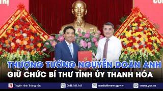 Thượng tướng Nguyễn Doãn Anh giữ chức Bí thư Tỉnh ủy Thanh Hóa - VNews