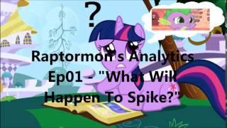 Raptormon's MLP Analytics Ep01 - "What Will Happen To Spike?" (Link)
