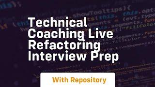 technical coaching live refactoring interview prep