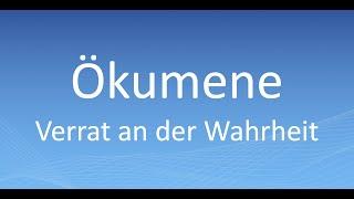 Ökumene - Der Verrat an der Wahrheit