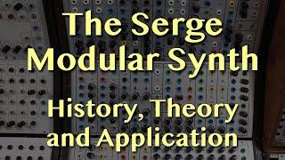 The Serge Modular Synthesizer - History, Theory, and Application