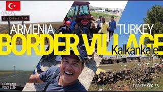 SINCE 1993 BORDER CLOSED ARMENIA / LIFE IN THE VILLAGE (KALKANKALA) IN TURKEY - ARMENIA / TURKEY