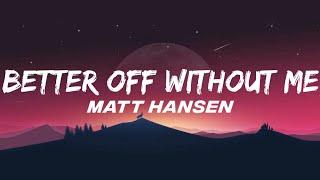 MATT HANSEN - BETTER OF WITHOUT ME (OFFICIAL LYRICS MUSIC)