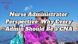 Nurse Administrator Perspective: Why Every Admin Should Be a CNA