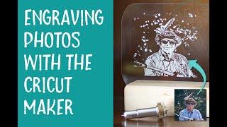 Engraving Photos with a Cricut Maker - Single Layer Method