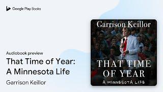 That Time of Year: A Minnesota Life by Garrison Keillor · Audiobook preview