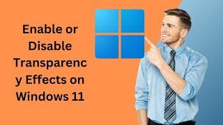 How to Enable or Disable Transparency Effects on Windows 11 | GearUpWindows Tutorial