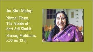 24-09-2024, 5:30AM (IST),  Morning Meditation from Nirmal Dham, The Abode of Shri Adi Shakti.