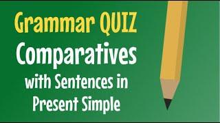 COMPARATIVES - With Sentences in the Present Simple - QUIZ