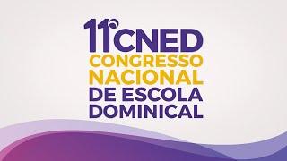 𝟭𝟭º 𝗖𝗡𝗘𝗗 - Congresso Nacional de Escola Dominical - CPAD