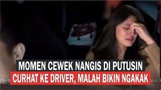 Momen Lucu Perempuan Curhat Ke Driver Grab Di Putusin, Seperti Anak Kecil