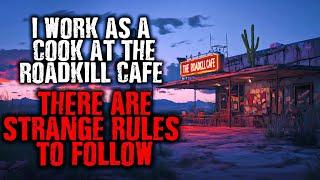 "I work as a Cook at The RoadKill Café...There are Strange Rules to follow." creepypasta