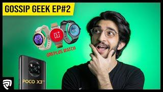 OnePlus Watch, POCO X3 Pro Global Launch, No Galaxy Note Series & More! | Gossip Geek EP#2