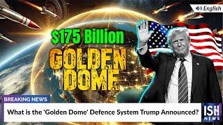 What is the 'Golden Dome' Defence System Trump Announced? | ISH News