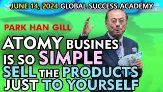 Park Han Gill: Atomy business is so simple, Just sell the products to yourself