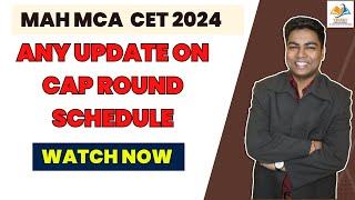 MAH MCA CET 2024 I ANY UPDATE ON CAP ROUND SCHEDULE