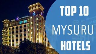 Top 10 Best Hotels to Visit in Mysuru | India - English