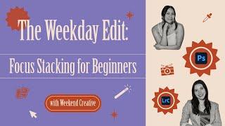 The Weekday Edit: Focus Stacking for Beginners with Weekend Creative