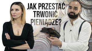 JAK PRZESTAĆ TRWONIĆ PIENIĄDZE?