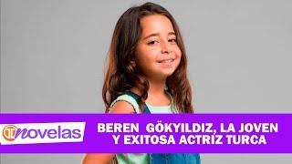 NOVELAS TM | BEREN GOKYILDIZ, UNA JOVEN Y EXITOSA ACTRIZ TURCA