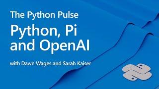 Python Pulse | Python, Pi and OpenAI