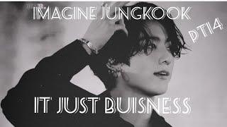 Imagine Jungkook  It's just buisness pt14 