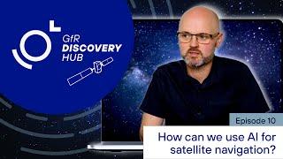  How can we use AI for satellite navigation? Discovery Hub | Episode 10