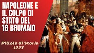 1227- Napoleone e il Colpo di Stato del 18 Brumaio [Pillole di Storia]