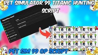 [SAD UPDATE]: HATCH ANY TITANIC IN SECONDS!️ | PET SIMULATOR 99 SCRIPT | PASTEBIN+NOKEY