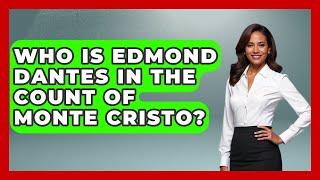 Who Is Edmond Dantes In The Count Of Monte Cristo? - Famous Movies Club