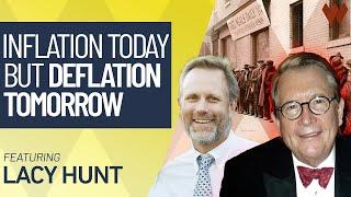 Inflation Today, But Deflation Tomorrow | Lacy Hunt