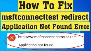 How To Fix Msftconnecttest Redirect || Application Not Found Error Windows 10/8/7 || 100% Solved