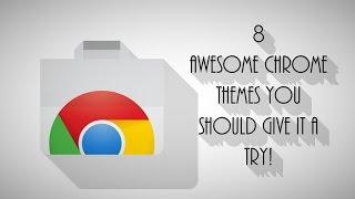 8 Awesome Google Chrome Themes You Should Try!