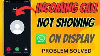 WhatsApp Incoming Call Not Showing On Display/Screen Problem Solved