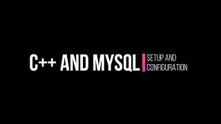 C++ and MySQL - Setup and Configuration