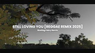 Still Loving You [Reggae Remix 2025] Bootleg Febry Remix - Sound Tik tok Terbaru