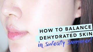 Summer Skincare Routine • How To Fix Dehydrated Oily Skin • Healthy Skin Barrier