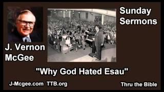 Why God Hated Esau - J Vernon McGee - FULL Sunday Sermons