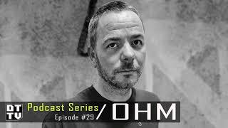 Ohm - Dub Techno TV Podcast Series #29