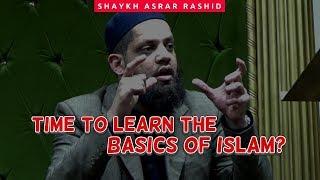 Time to learn the basics of Islam?  - Asrar Rashid (Official)