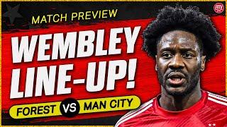 Will Aina Start? Are You Confident? Nottingham Forest vs Man City FA Cup Semi Final Match Preview