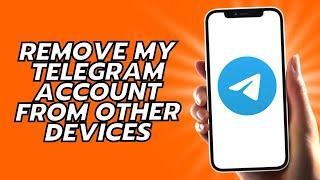 How To Remove My Telegram Account From Other Devices