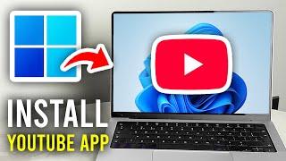 How To Install YouTube App In Laptop or PC - Full Guide