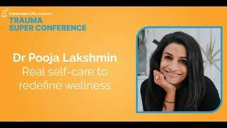 Real Self-Care to Redefine Wellness | Dr Pooja Lakshmin | Trauma Super Conference 2023